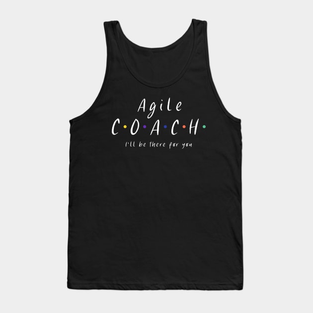 Agile coach I'll be there for you Tank Top by Salma Satya and Co.